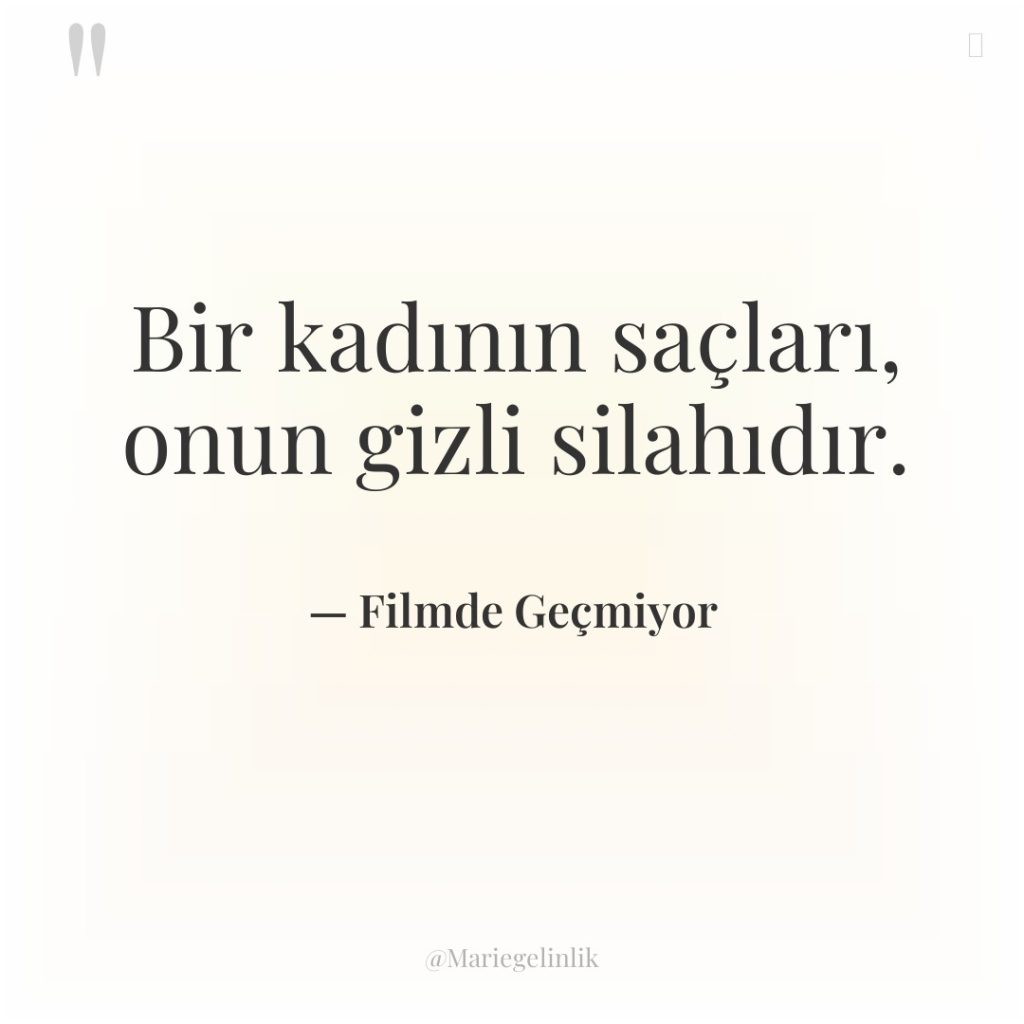 Bir kadının saçları, onun gizli silahıdır.