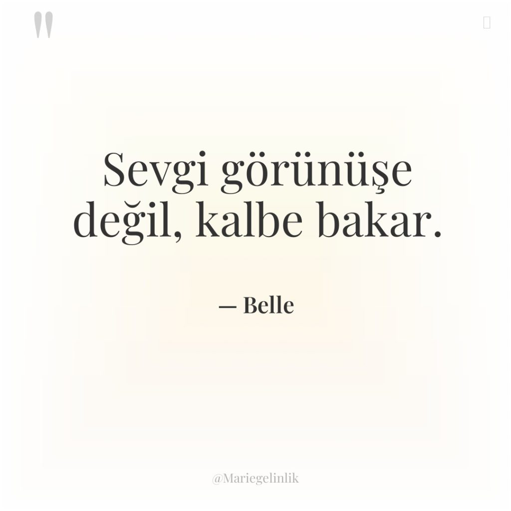Sevgi görünüşe değil, kalbe bakar.