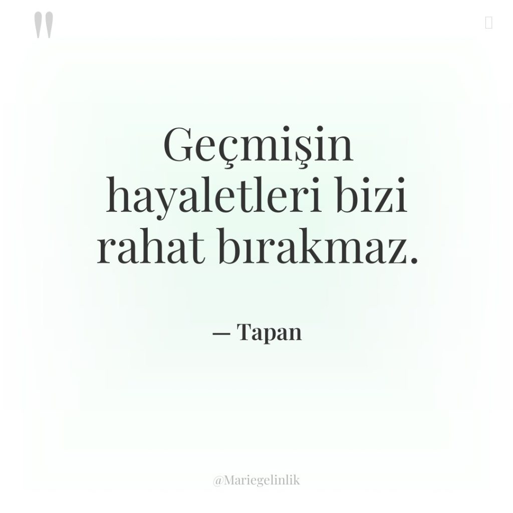 Geçmişin hayaletleri bizi rahat bırakmaz.