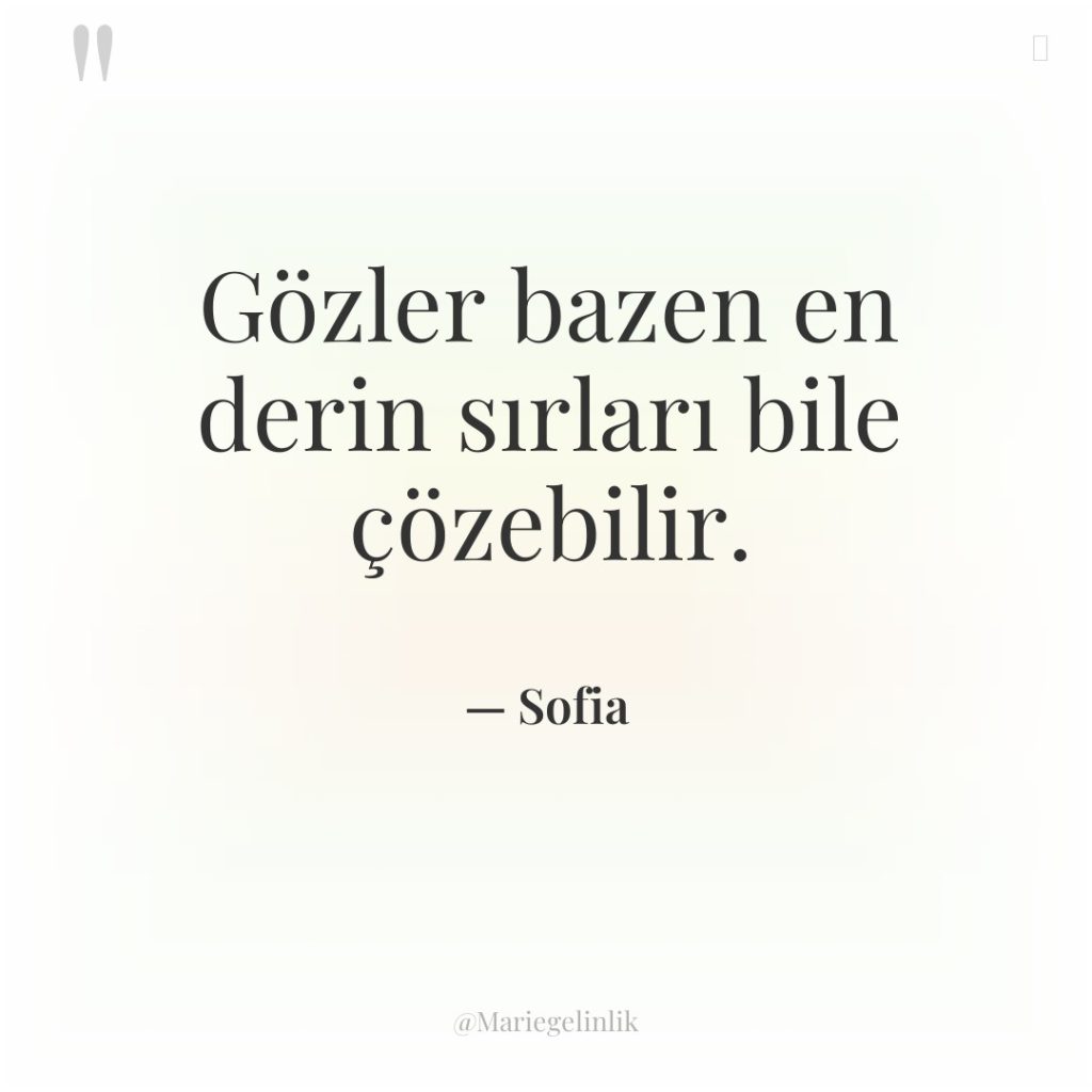 Gözler bazen en derin sırları bile çözebilir.