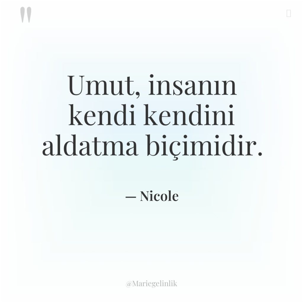 Umut, insanın kendi kendini aldatma biçimidir.