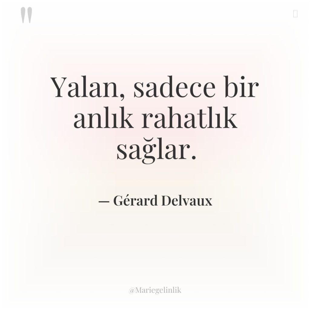 Yalan, sadece bir anlık rahatlık sağlar.