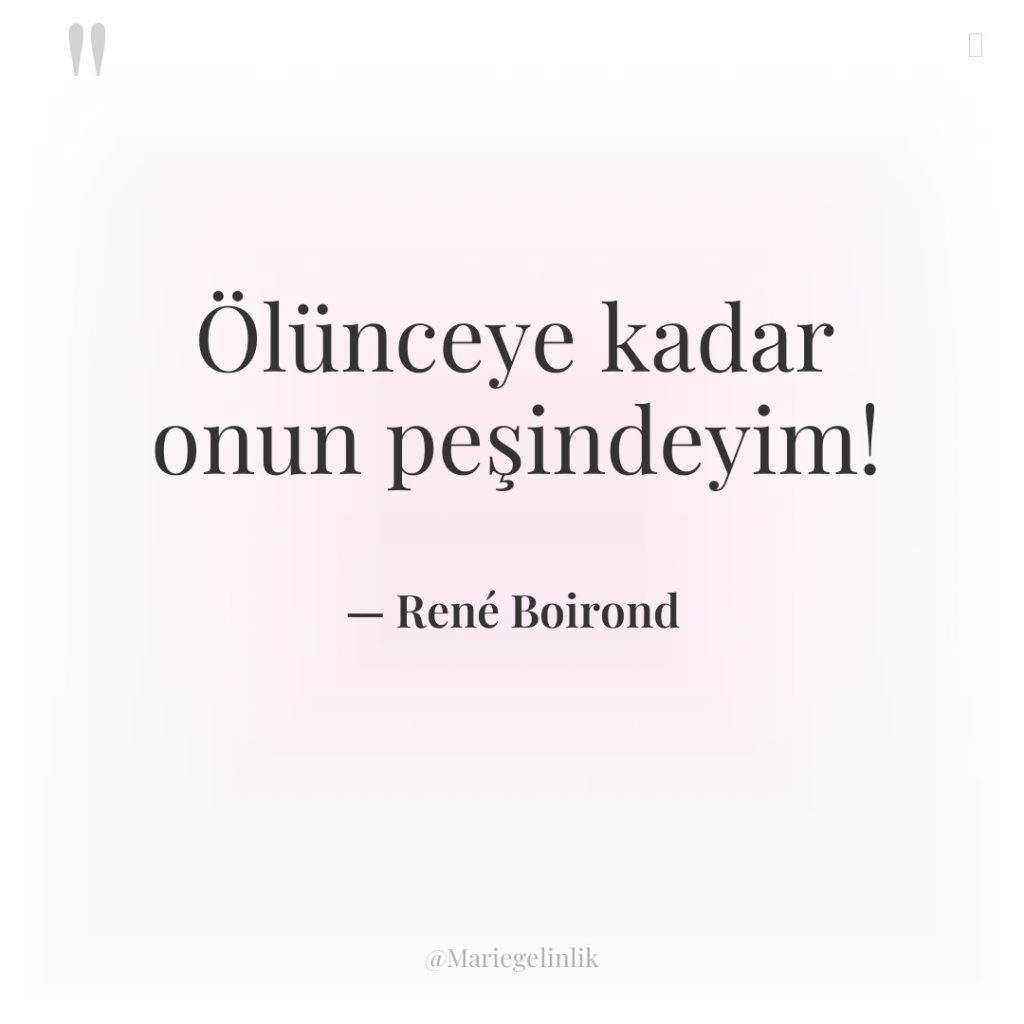 Ölünceye kadar onun peşindeyim!