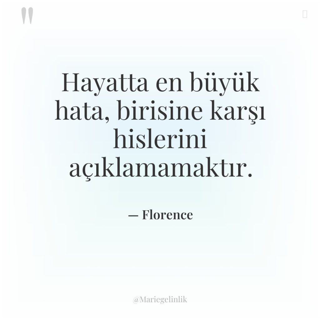 Hayatta en büyük hata, birisine karşı hislerini açıklamamaktır.