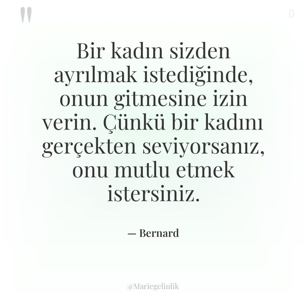 Bir kadın sizden ayrılmak istediğinde, onun gitmesine izin verin. Çünkü…