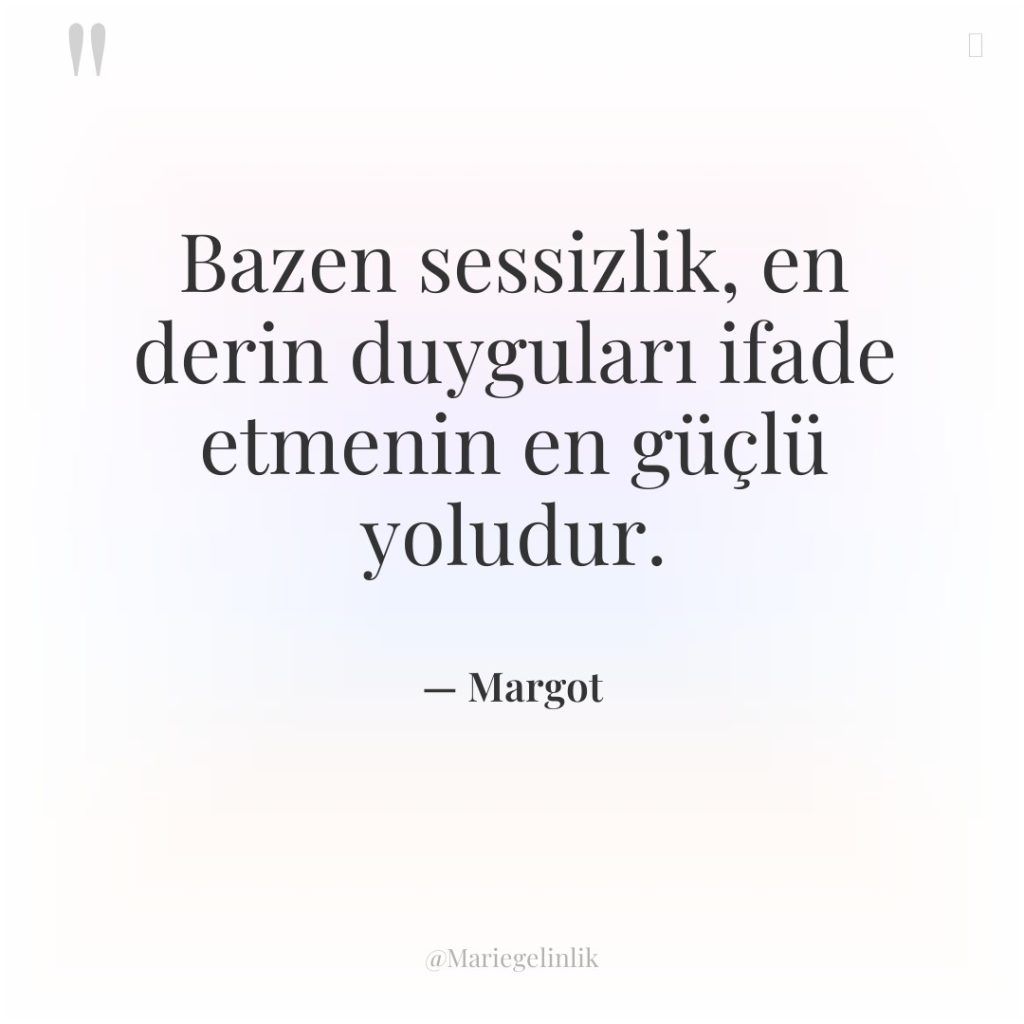 Bazen sessizlik, en derin duyguları ifade etmenin en güçlü yoludur.