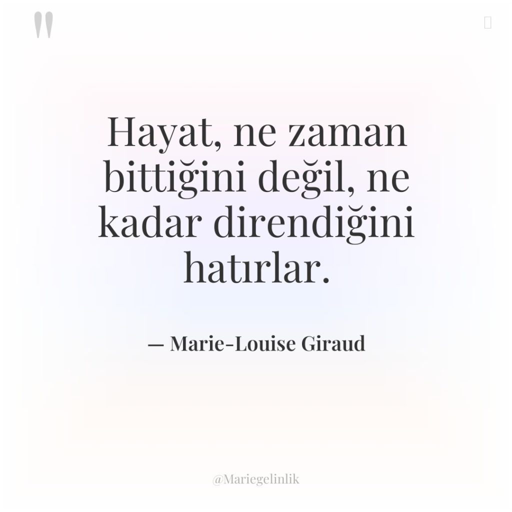 Hayat, ne zaman bittiğini değil, ne kadar direndiğini hatırlar.