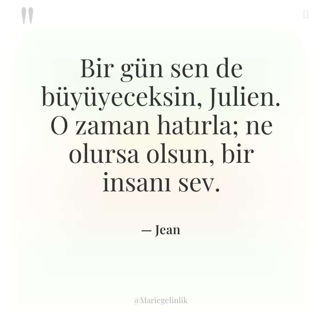 Bir gün sen de büyüyeceksin, Julien. O zaman hatırla; ne…