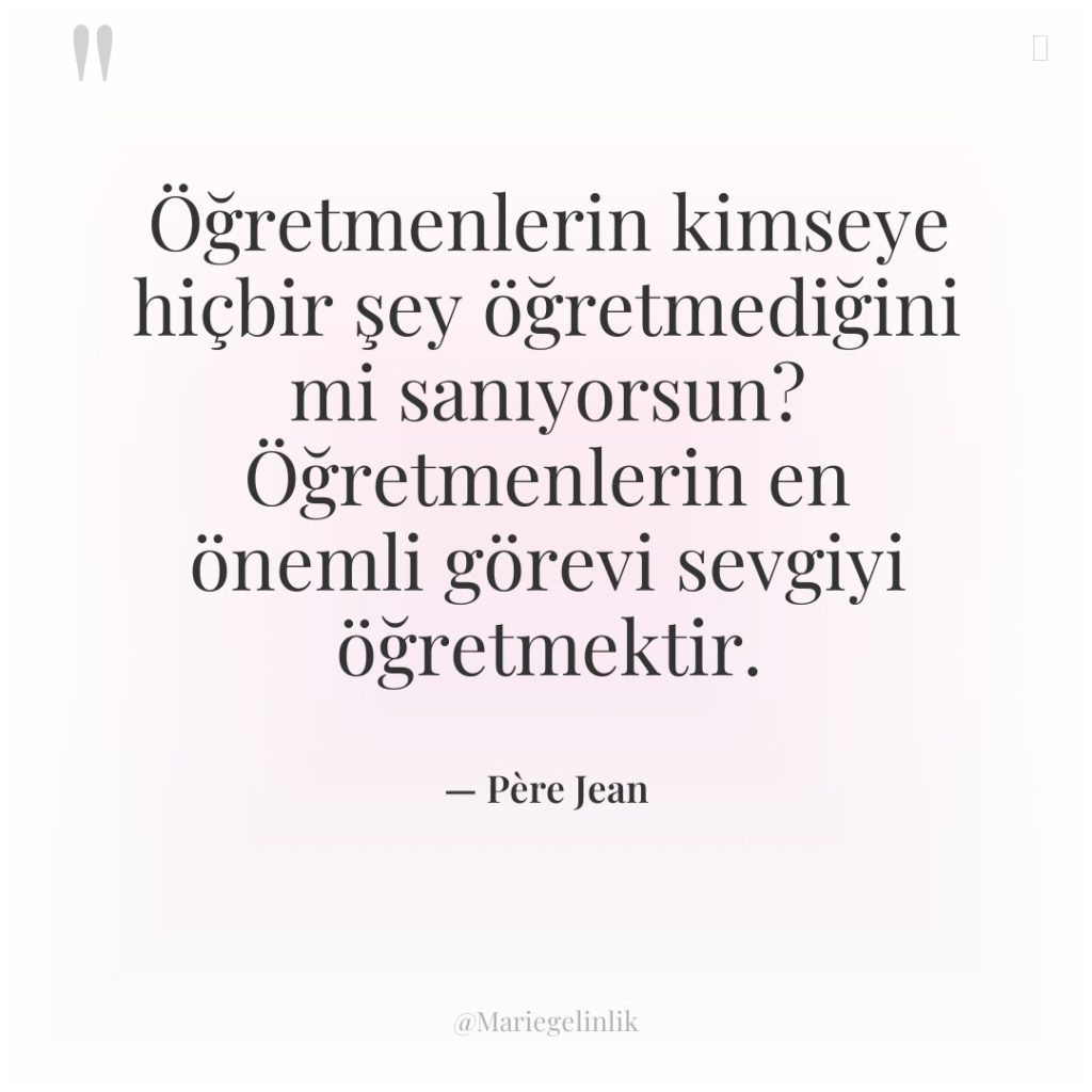 Öğretmenlerin kimseye hiçbir şey öğretmediğini mi sanıyorsun? Öğretmenlerin en önemli…
