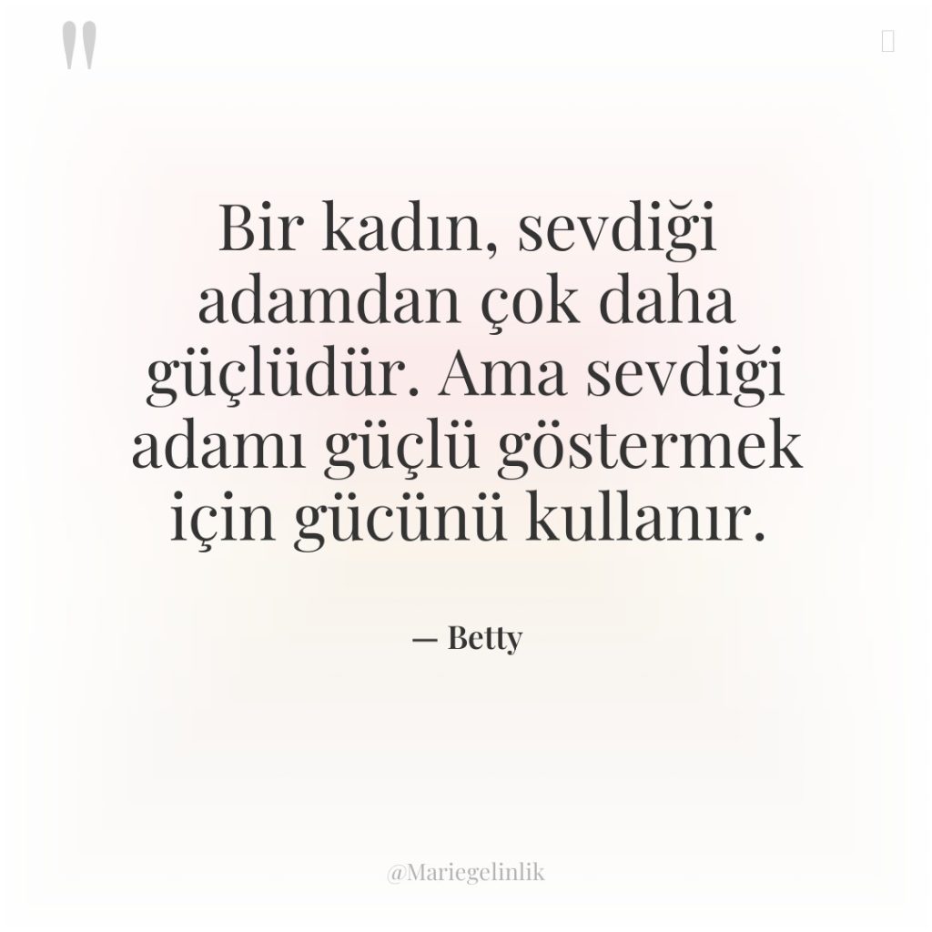 Bir kadın, sevdiği adamdan çok daha güçlüdür. Ama sevdiği adamı…