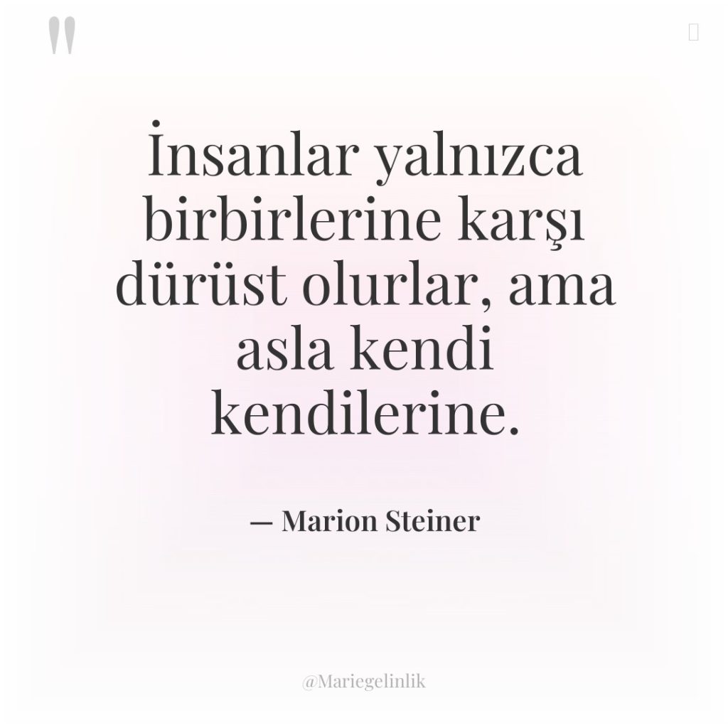 İnsanlar yalnızca birbirlerine karşı dürüst olurlar, ama asla kendi kendilerine.