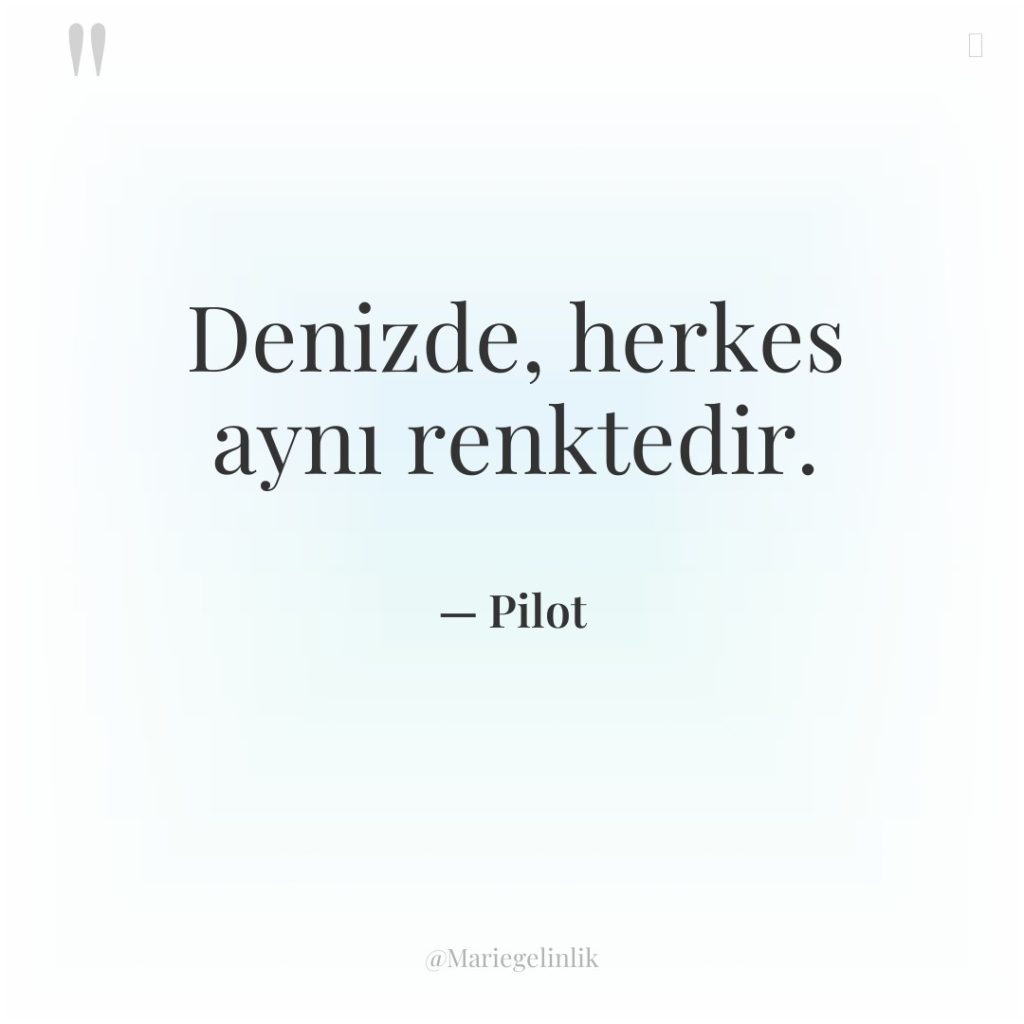 Denizde, herkes aynı renktedir.