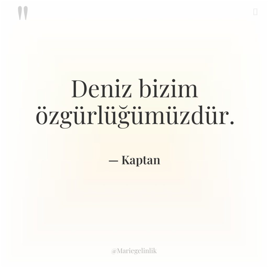 Deniz bizim özgürlüğümüzdür.