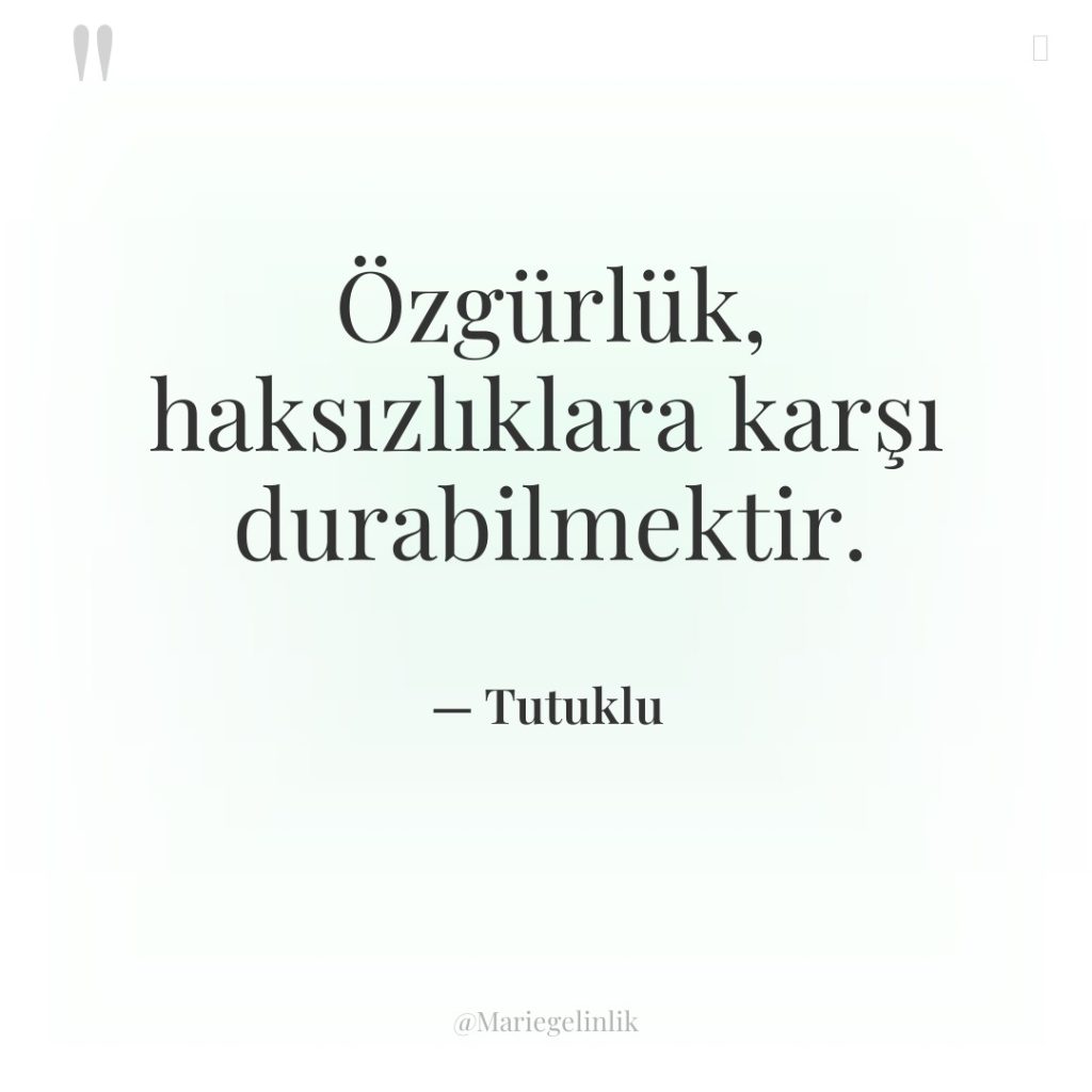 Özgürlük, haksızlıklara karşı durabilmektir.