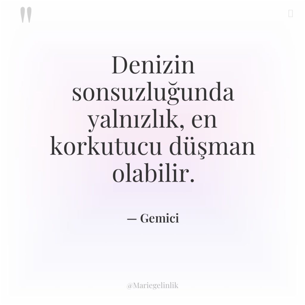 Denizin sonsuzluğunda yalnızlık, en korkutucu düşman olabilir.