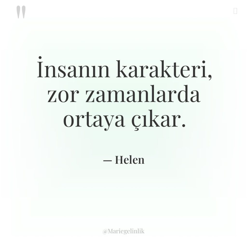 İnsanın karakteri, zor zamanlarda ortaya çıkar.