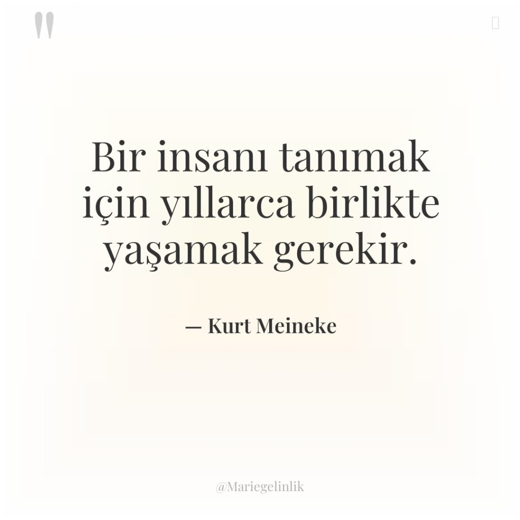 Bir insanı tanımak için yıllarca birlikte yaşamak gerekir.