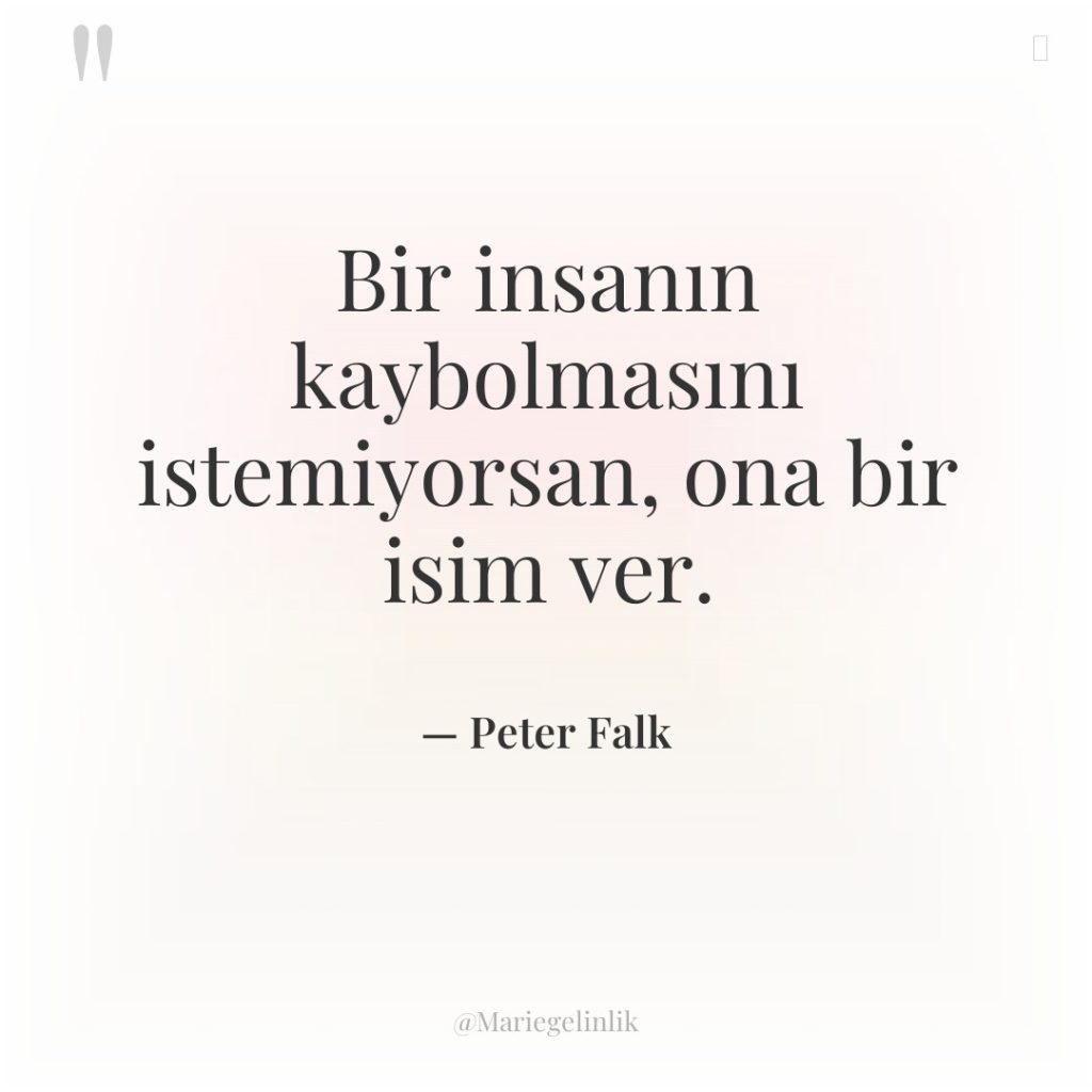 Bir insanın kaybolmasını istemiyorsan, ona bir isim ver.