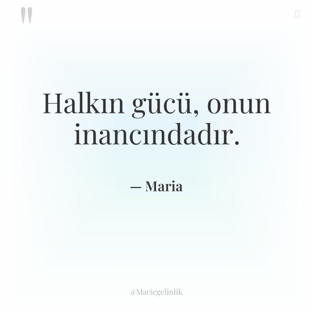 Halkın gücü, onun inancındadır.