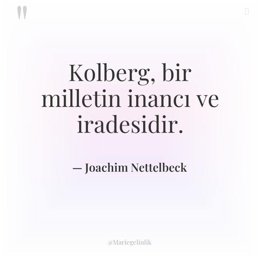 Kolberg, bir milletin inancı ve iradesidir.