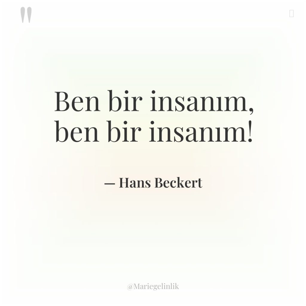 Ben bir insanım, ben bir insanım!