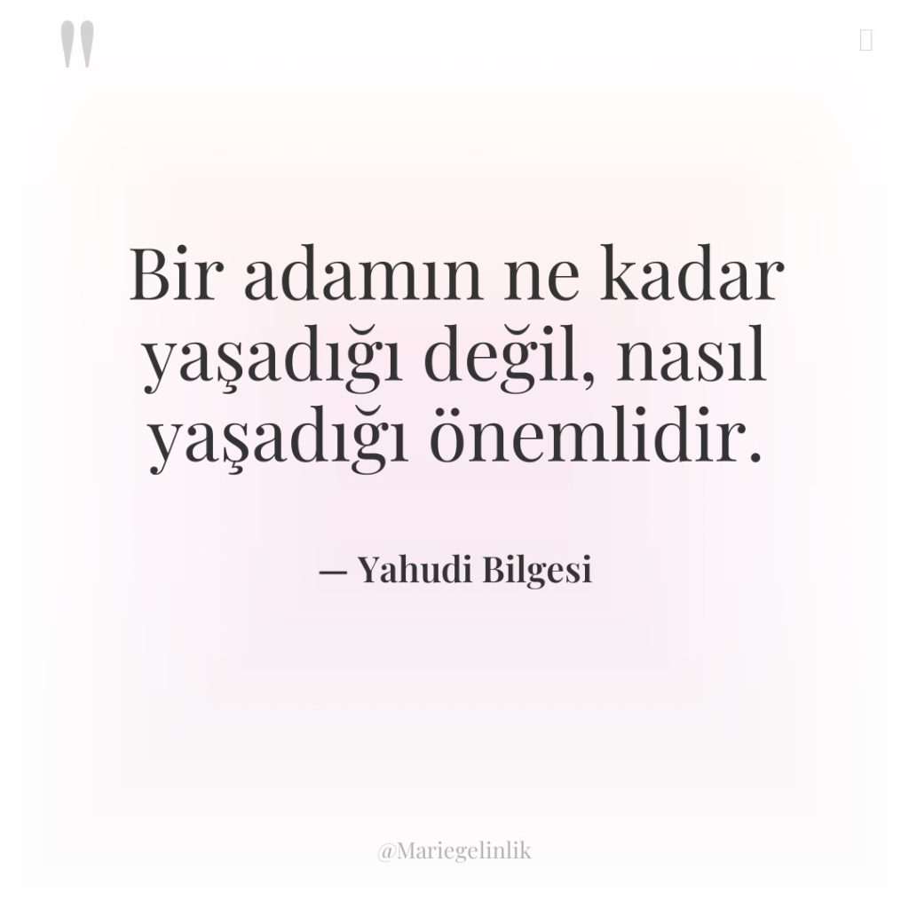 Bir adamın ne kadar yaşadığı değil, nasıl yaşadığı önemlidir.