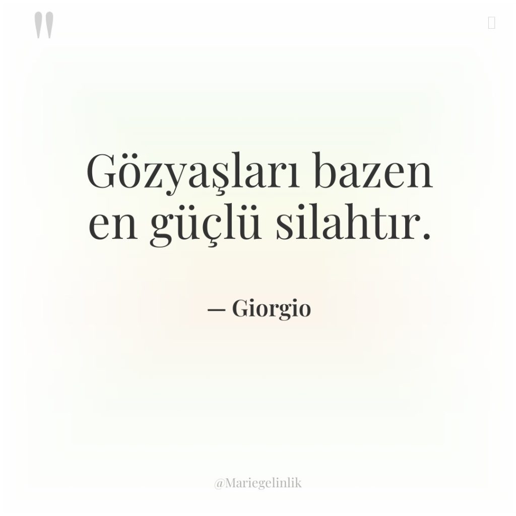 Gözyaşları bazen en güçlü silahtır.