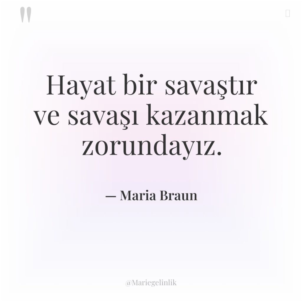 Hayat bir savaştır ve savaşı kazanmak zorundayız.