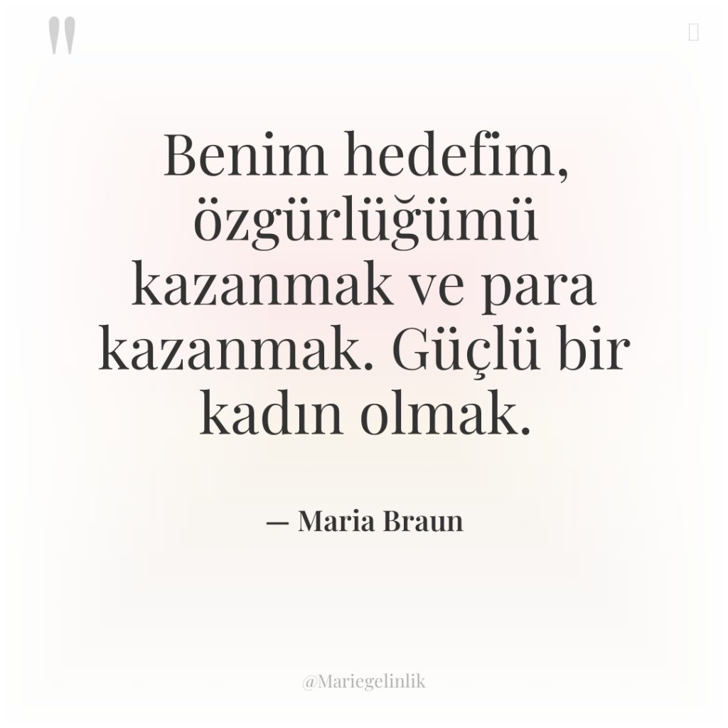 Benim hedefim, özgürlüğümü kazanmak ve para kazanmak. Güçlü bir kadın…