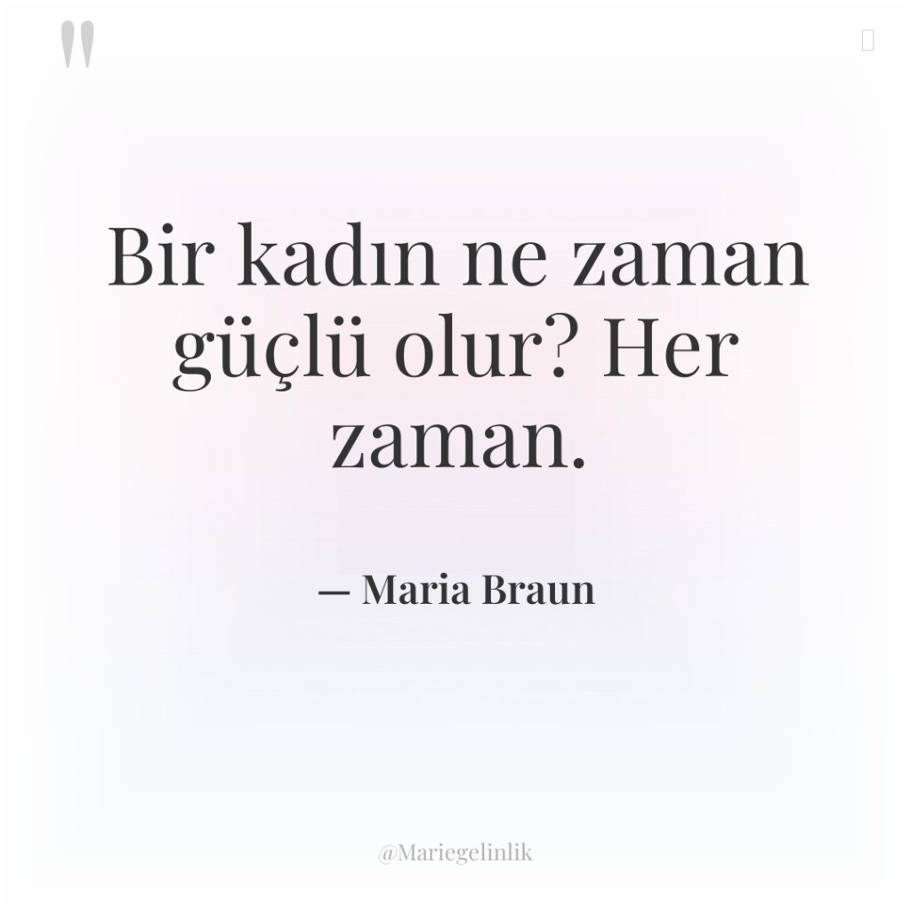 Bir kadın ne zaman güçlü olur? Her zaman.