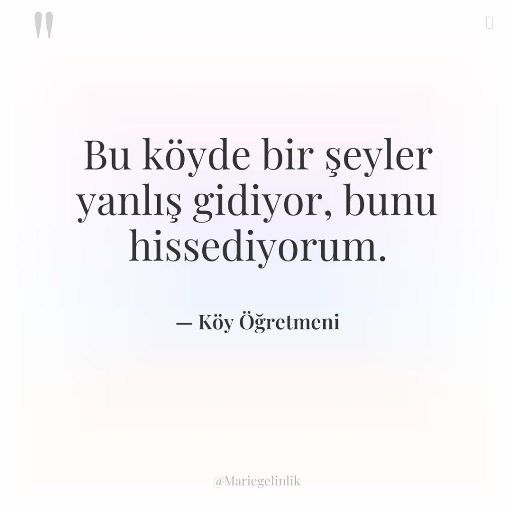 Bu köyde bir şeyler yanlış gidiyor, bunu hissediyorum.