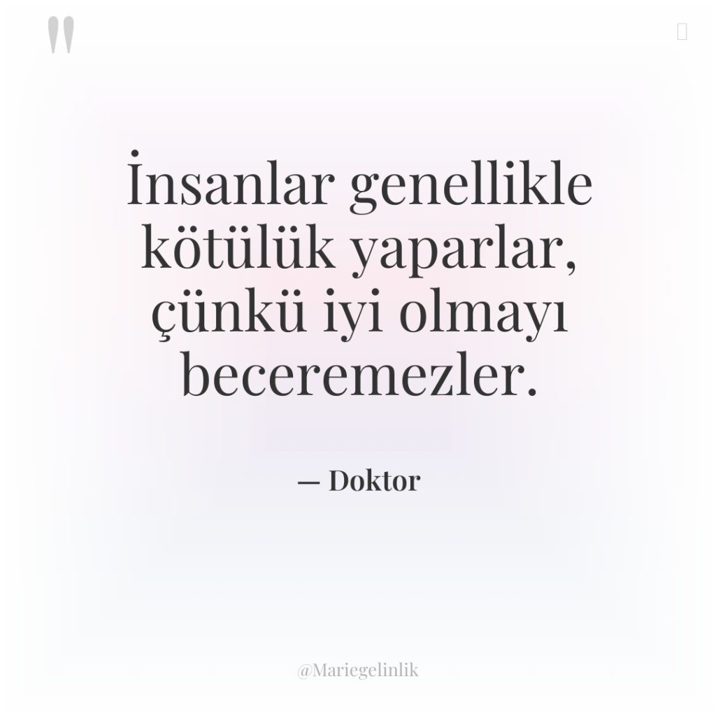 İnsanlar genellikle kötülük yaparlar, çünkü iyi olmayı beceremezler.