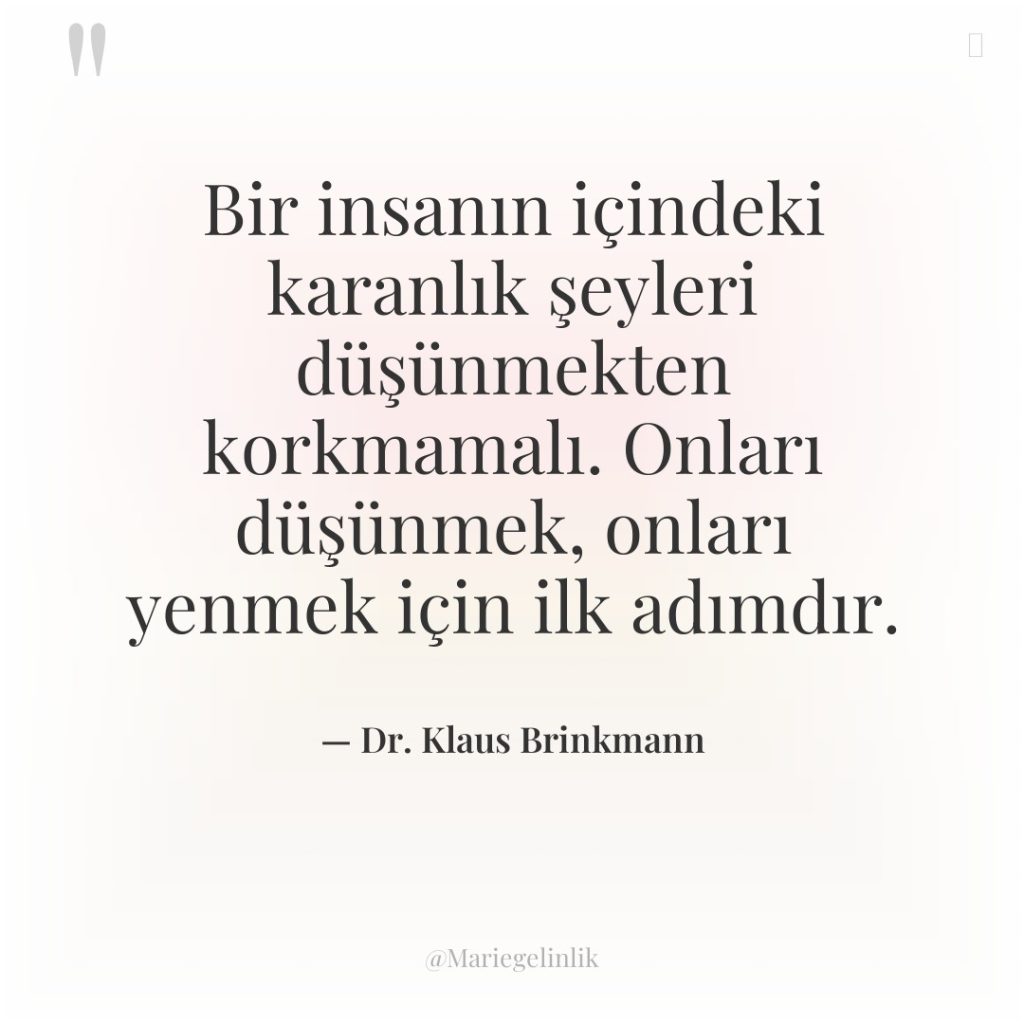 Bir insanın içindeki karanlık şeyleri düşünmekten korkmamalı. Onları düşünmek, onları…