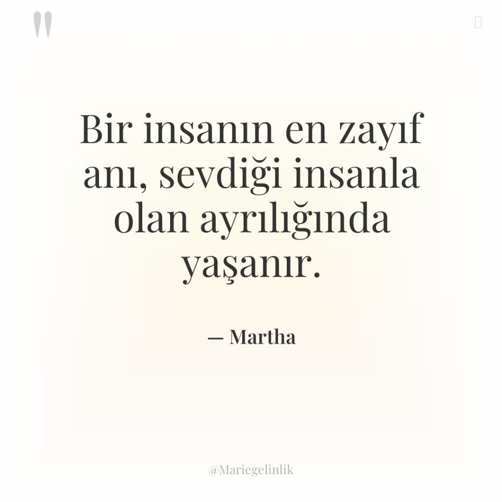 Bir insanın en zayıf anı, sevdiği insanla olan ayrılığında yaşanır.