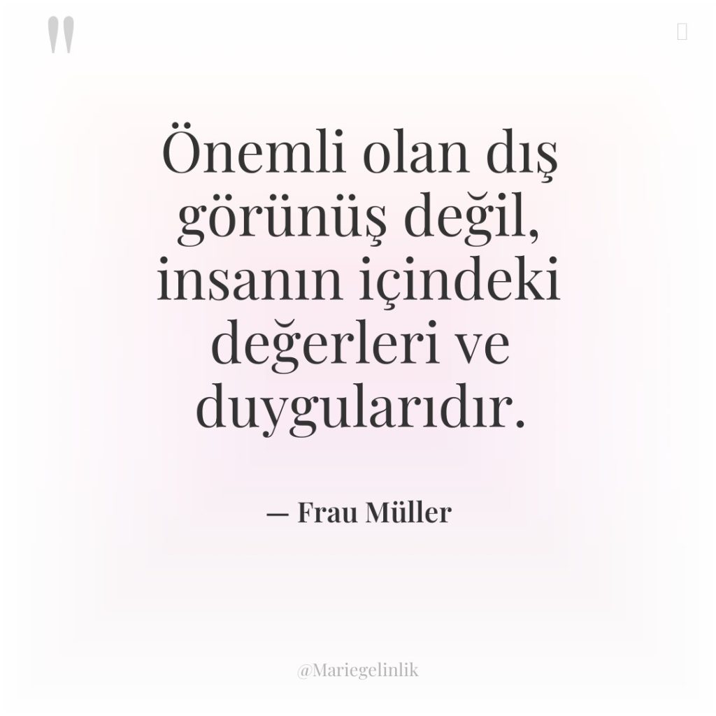 Önemli olan dış görünüş değil, insanın içindeki değerleri ve duygularıdır.