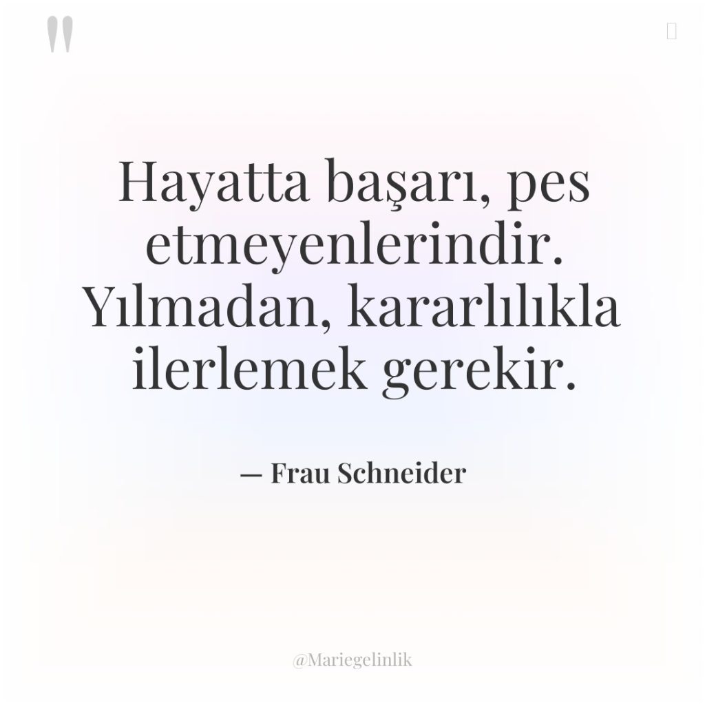 Hayatta başarı, pes etmeyenlerindir. Yılmadan, kararlılıkla ilerlemek gerekir.