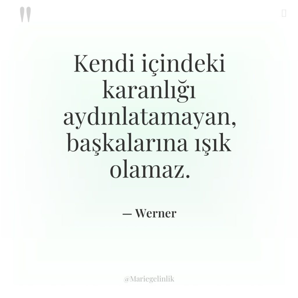 Kendi içindeki karanlığı aydınlatamayan, başkalarına ışık olamaz.