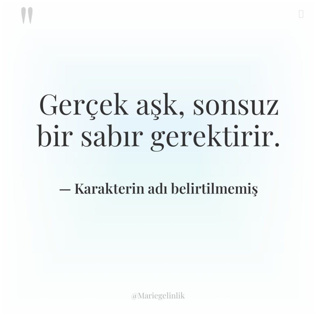 Gerçek aşk, sonsuz bir sabır gerektirir.