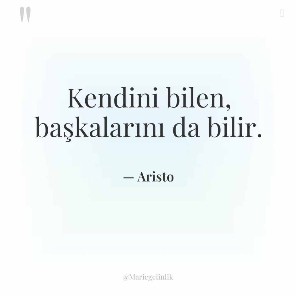 Kendini bilen, başkalarını da bilir.