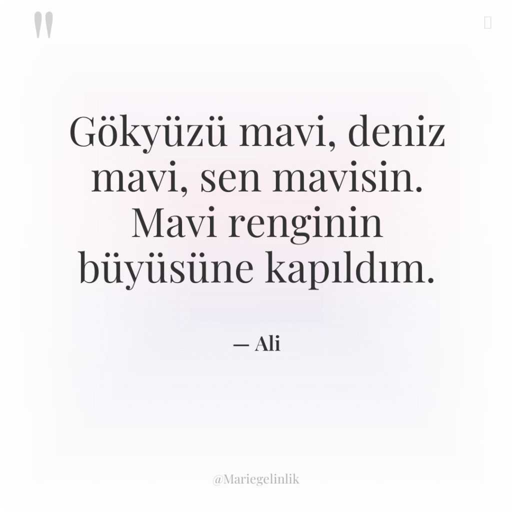 Gökyüzü mavi, deniz mavi, sen mavisin. Mavi renginin büyüsüne kapıldım.