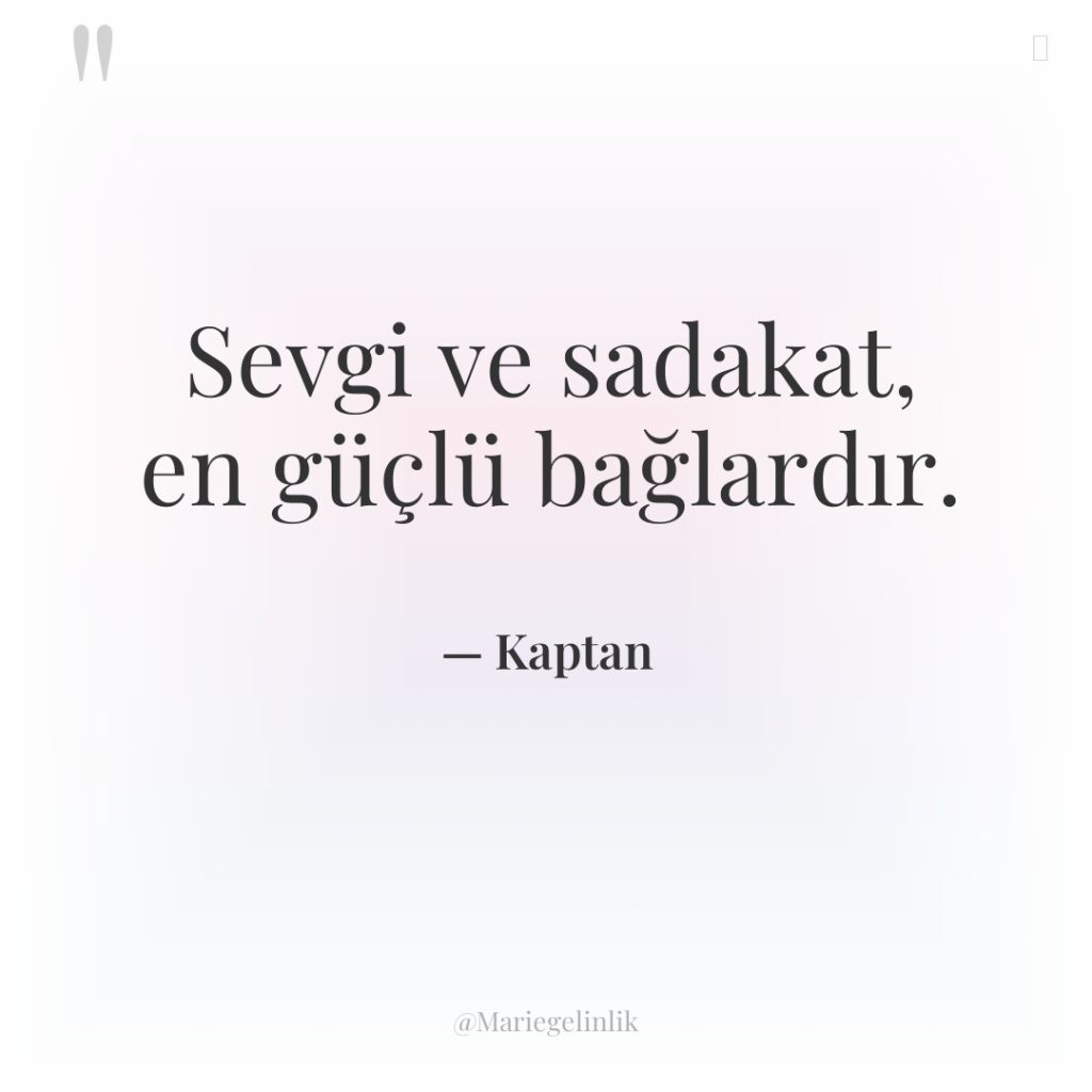 Sevgi ve sadakat, en güçlü bağlardır.