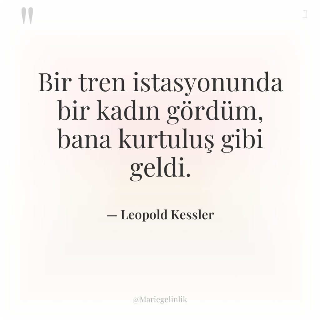 Bir tren istasyonunda bir kadın gördüm, bana kurtuluş gibi geldi.