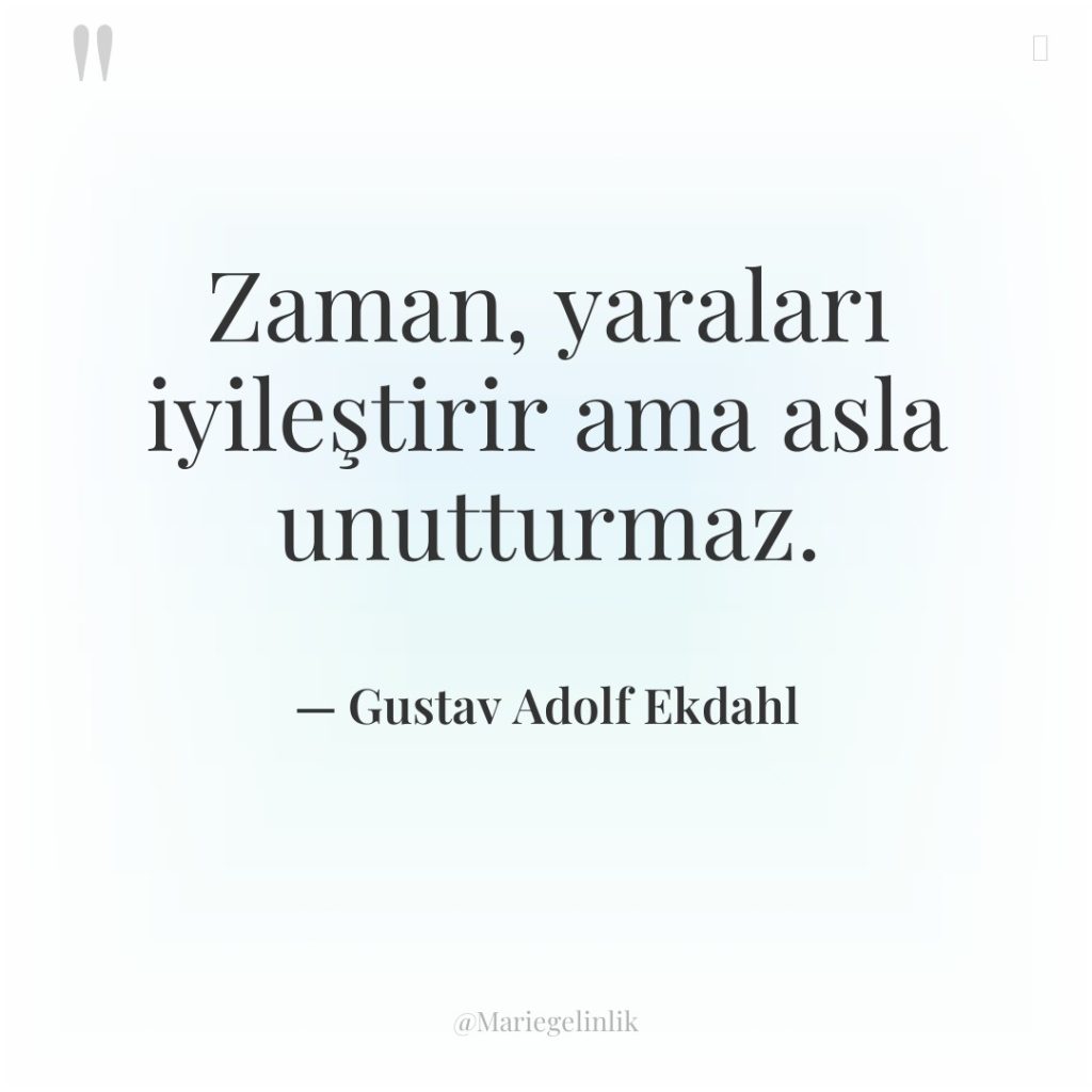 Zaman, yaraları iyileştirir ama asla unutturmaz.