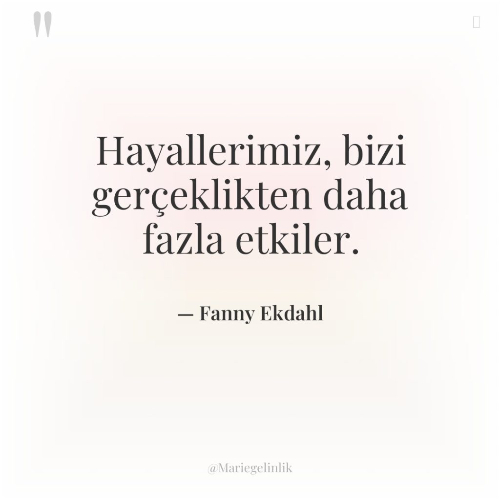 Hayallerimiz, bizi gerçeklikten daha fazla etkiler.