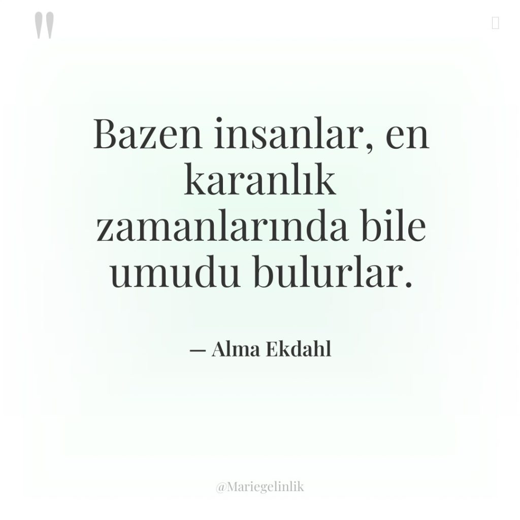 Bazen insanlar, en karanlık zamanlarında bile umudu bulurlar.