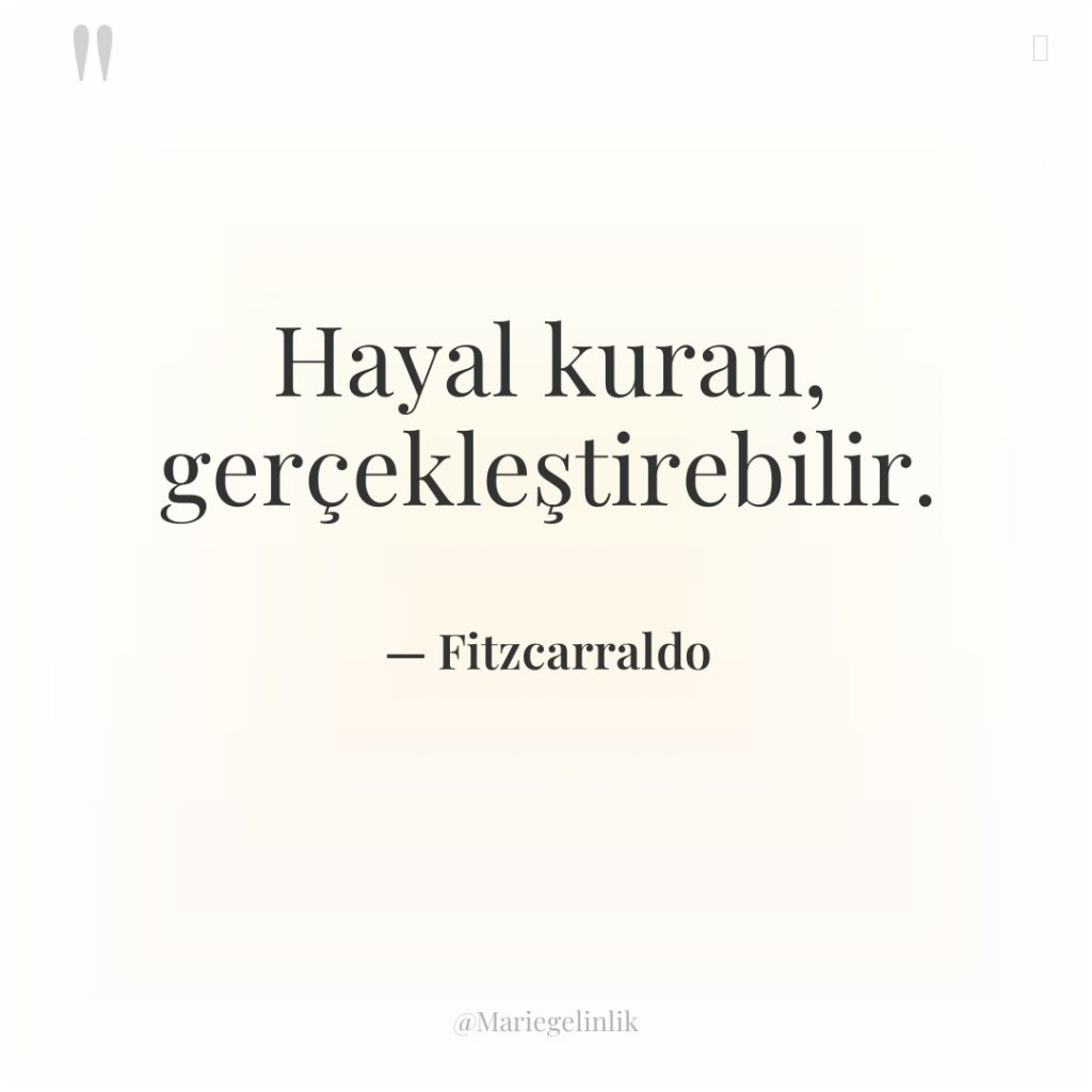 Hayal kuran, gerçekleştirebilir.