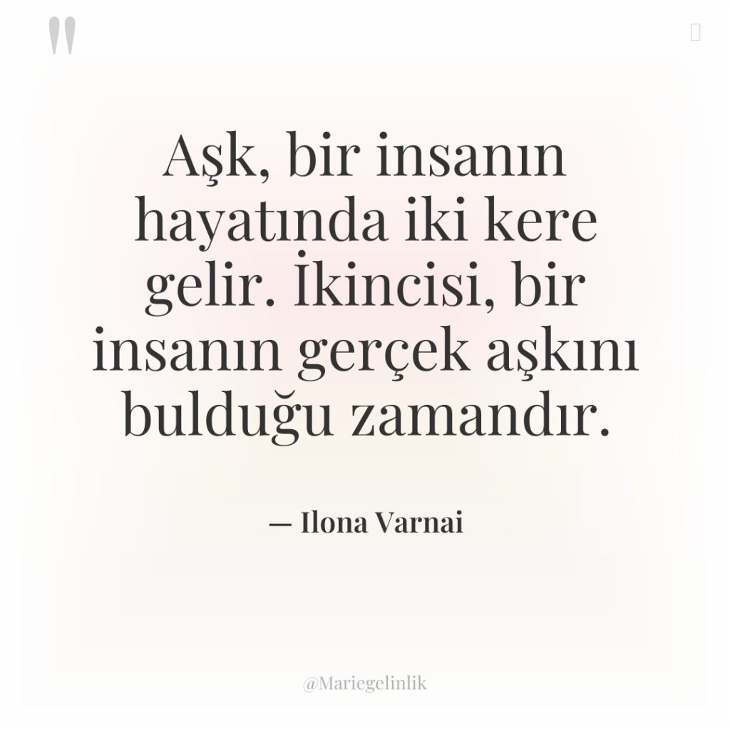 Aşk, bir insanın hayatında iki kere gelir. İkincisi, bir insanın…