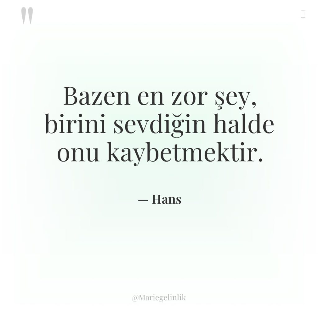 Bazen en zor şey, birini sevdiğin halde onu kaybetmektir.