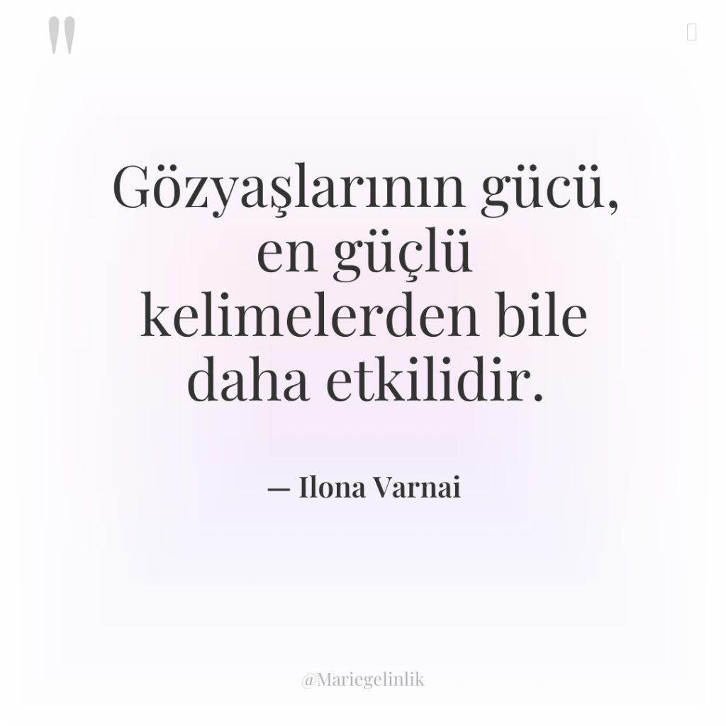 Gözyaşlarının gücü, en güçlü kelimelerden bile daha etkilidir.