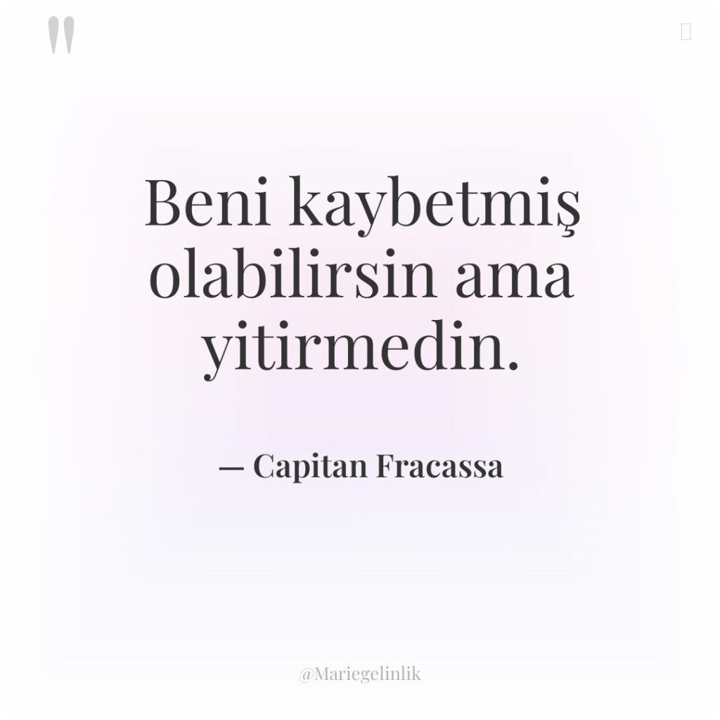 Beni kaybetmiş olabilirsin ama yitirmedin.